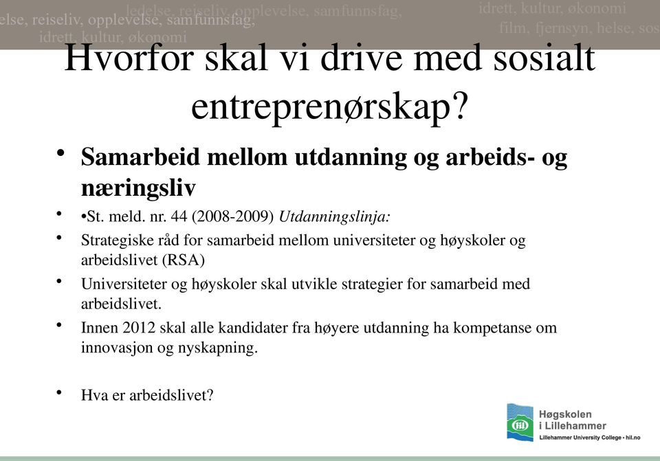 44 (2008-2009) Utdanningslinja: Strategiske råd for samarbeid mellom universiteter og høyskoler og