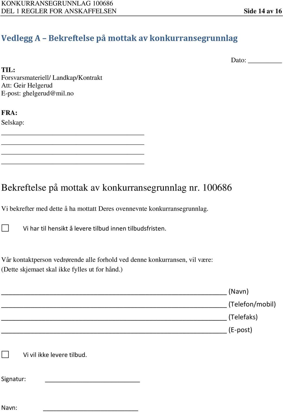 100686 Vi bekrefter med dette å ha mottatt Deres ovennevnte konkurransegrunnlag. Vi har til hensikt å levere tilbud innen tilbudsfristen.