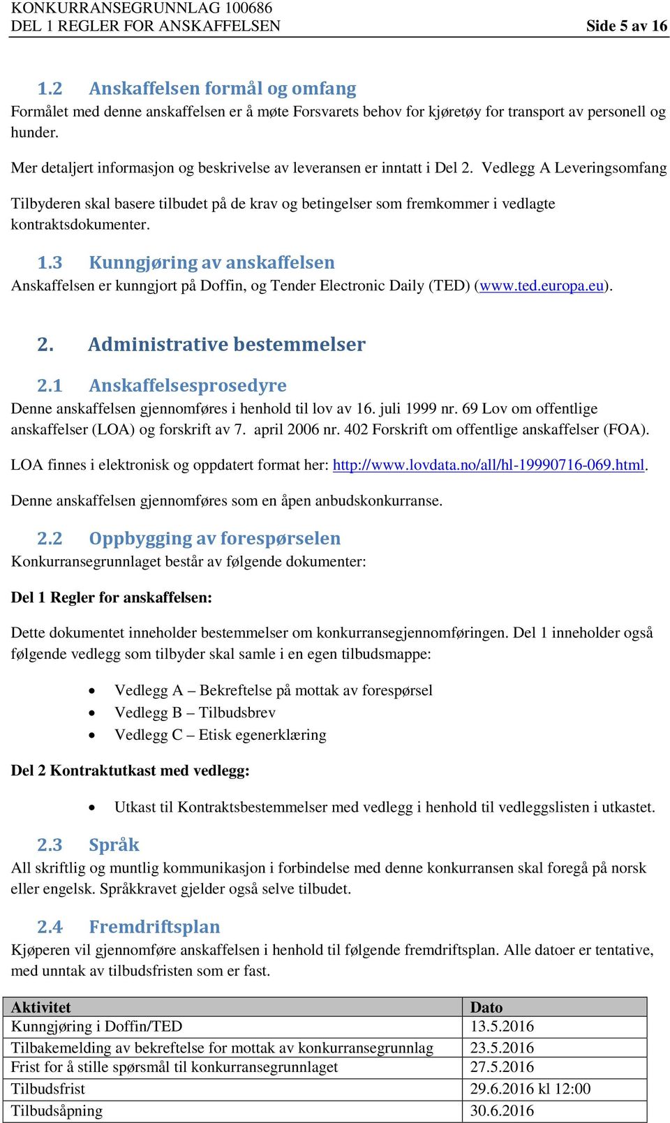 Vedlegg A Leveringsomfang Tilbyderen skal basere tilbudet på de krav og betingelser som fremkommer i vedlagte kontraktsdokumenter. 1.