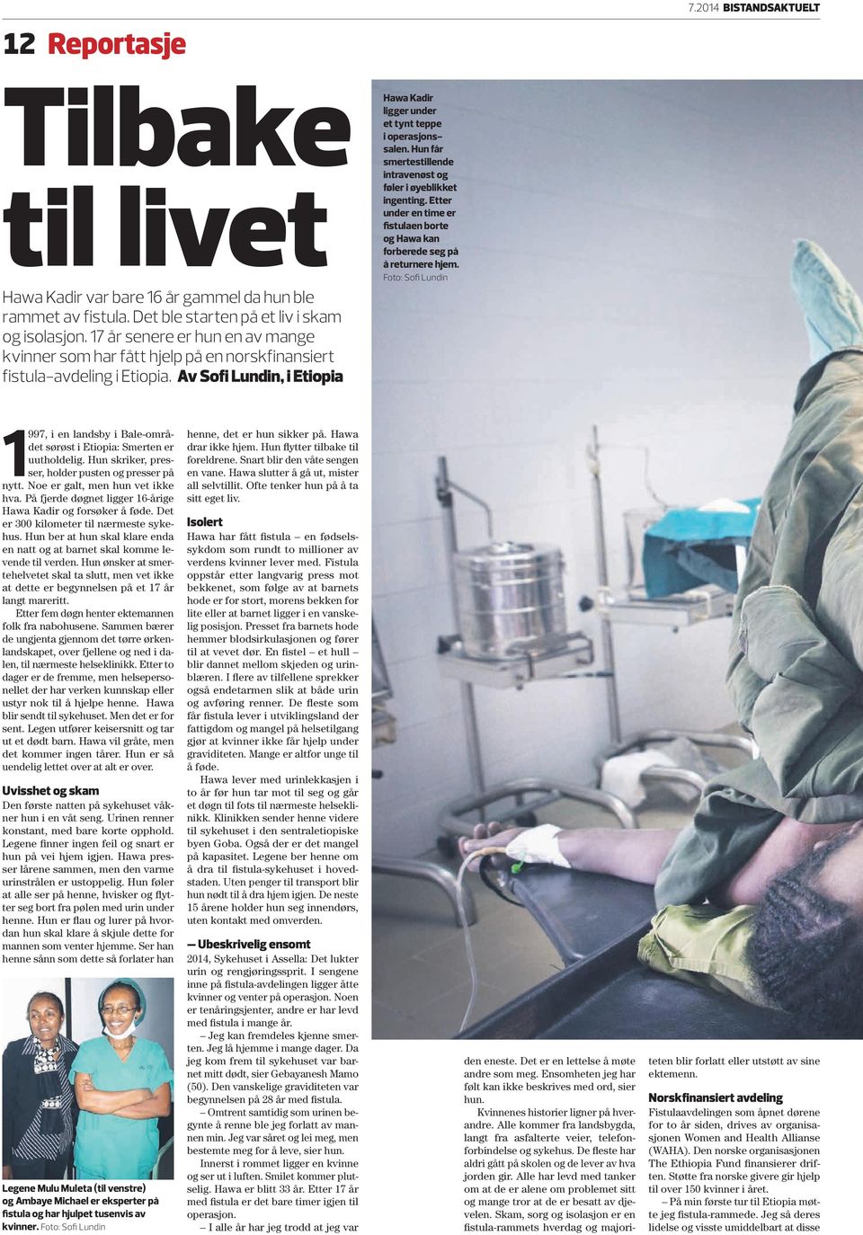 Hun får smertestillende intravenøst og føler i øyeblikket ingenting. Etter under en time er fistulaen borte og Hawa kan forberede seg på å returnere hjem.