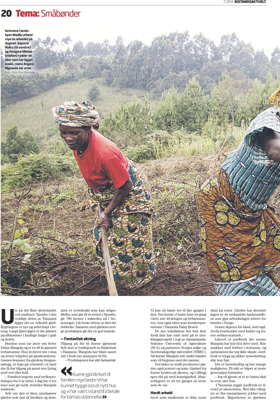 Foto: Asle Olav Rønning U te på det flate slettelandet ved småbyen Njombe i den vestlige delen av Tanzania ligger det en velholdt gård. Bygningene er nye og solid støpt i be tong.