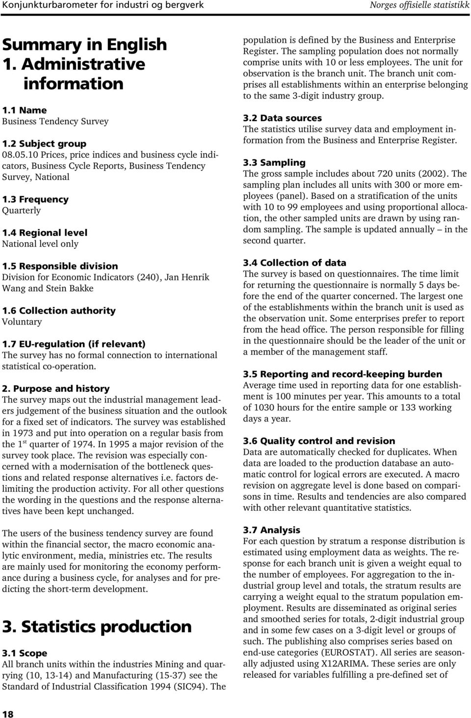 5 Responsible division Division for Economic Indicators (240), Jan Henrik Wang and Stein Bakke 1.6 Collection authority Voluntary 1.