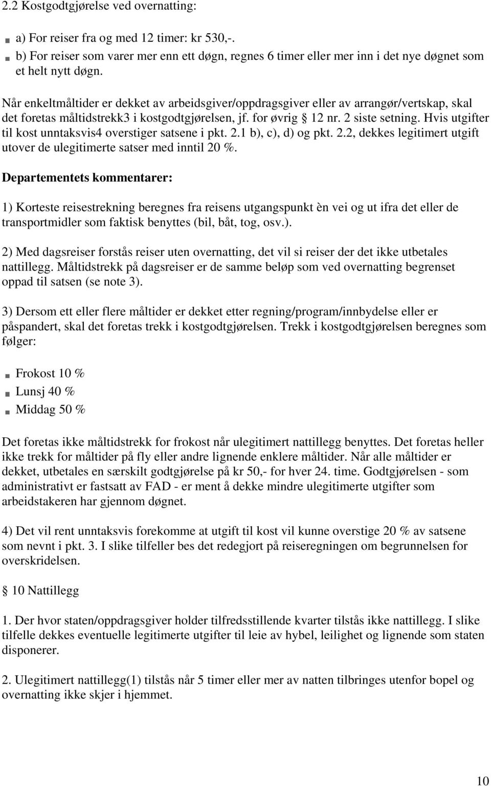 Hvis utgifter til kost unntaksvis4 overstiger satsene i pkt. 2.1 b), c), d) og pkt. 2.2, dekkes legitimert utgift utover de ulegitimerte satser med inntil 20 %.