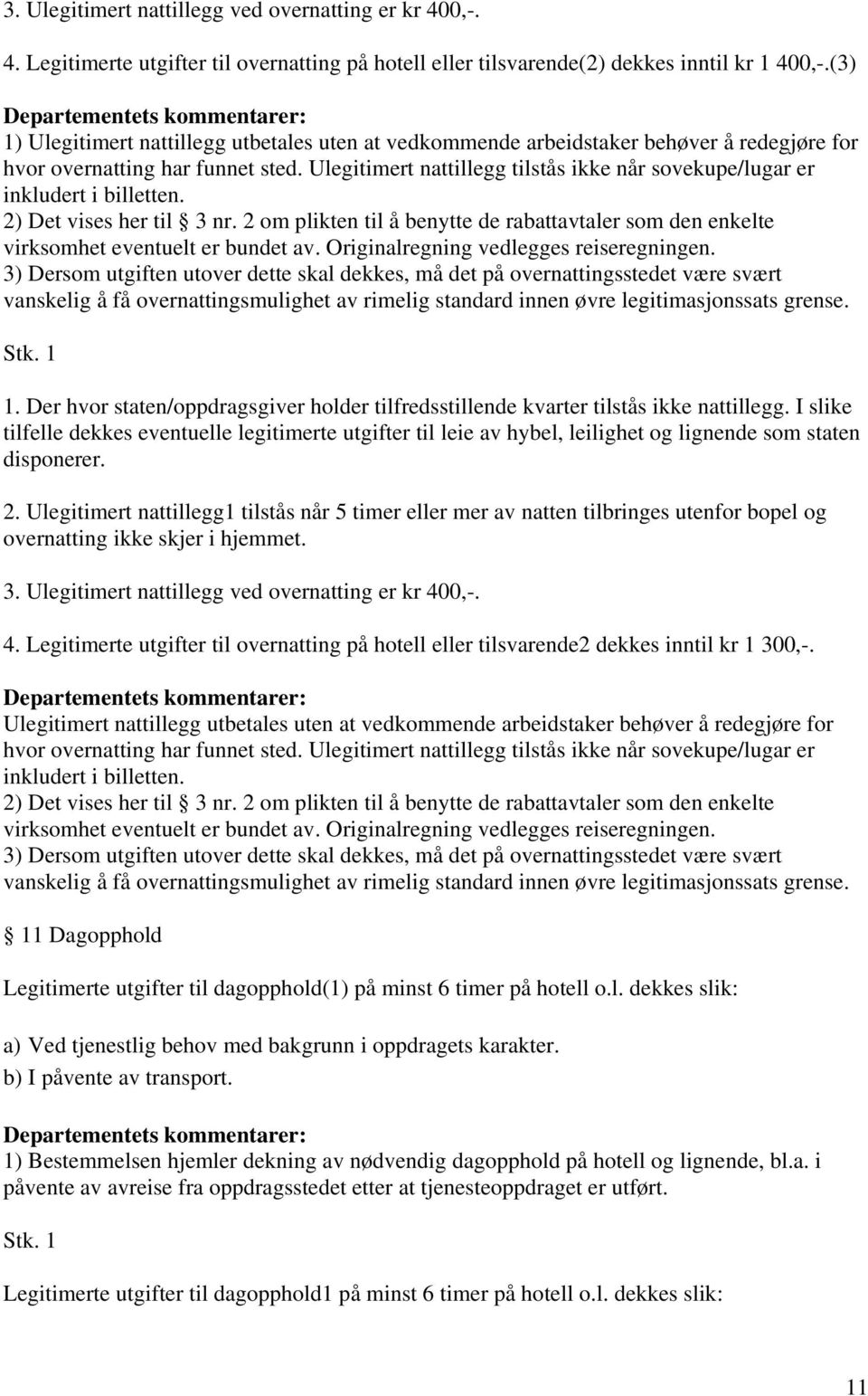 Ulegitimert nattillegg tilstås ikke når sovekupe/lugar er inkludert i billetten. 2) Det vises her til 3 nr.