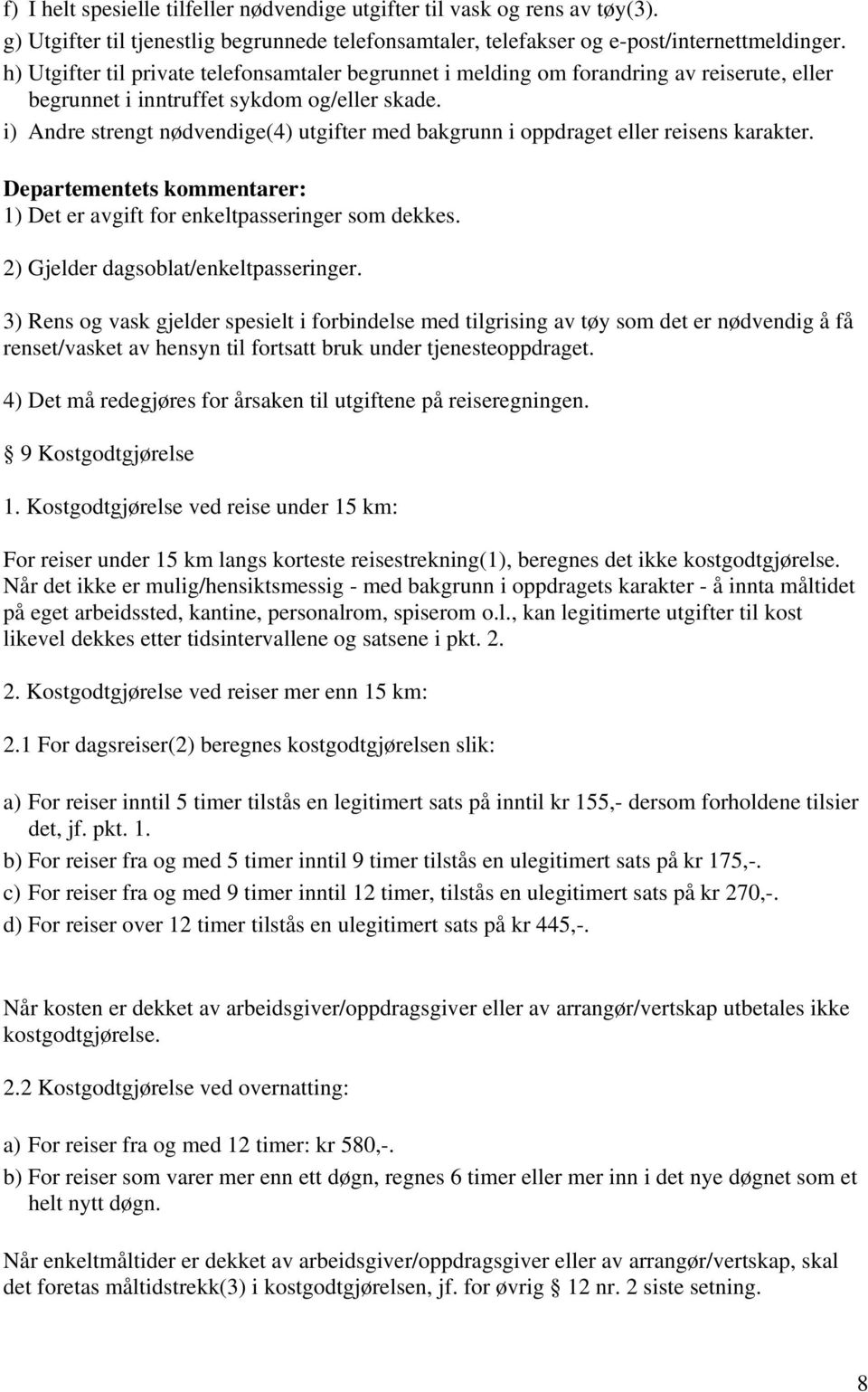 i) Andre strengt nødvendige(4) utgifter med bakgrunn i oppdraget eller reisens karakter. 1) Det er avgift for enkeltpasseringer som dekkes. 2) Gjelder dagsoblat/enkeltpasseringer.