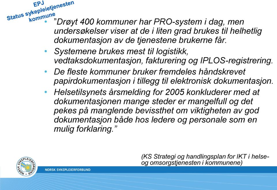 De fleste kommuner bruker fremdeles håndskrevet papirdokumentasjon i tillegg til elektronisk dokumentasjon.