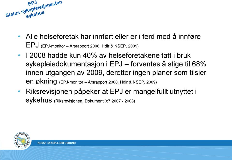 68% innen utgangen av 2009, deretter ingen planer som tilsier en økning (EPJ-monitor Årsrapport 2008, Hdir &