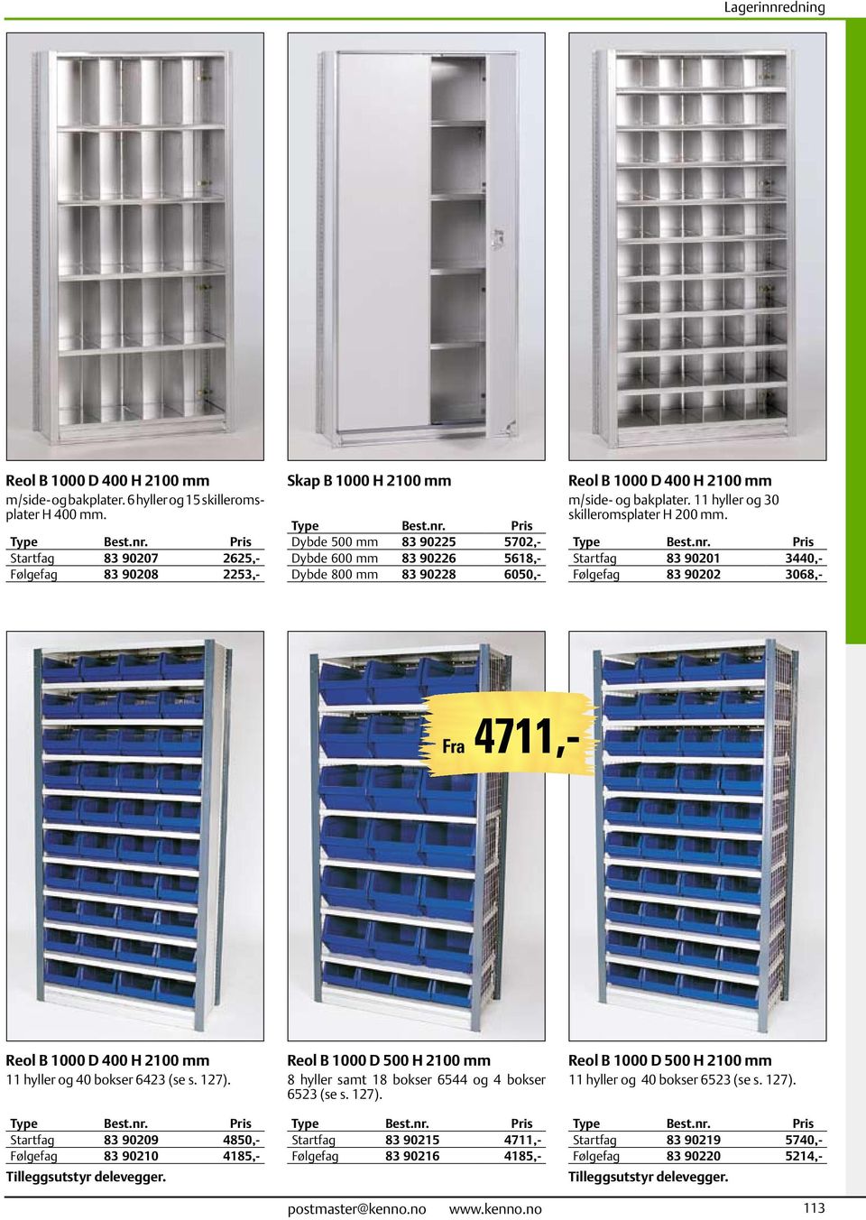 m/side- og bakplater. 11 hyller og 30 skilleroms plater H 200 mm. Type Startfag 83 90201 3440,- Følgefag 83 90202 3068,- Fra 4711,- Reol B 1000 D 400 H 2100 mm 11 hyller og 40 bokser 6423 (se s. 127).