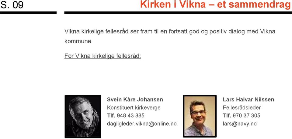 For Vikna kirkelige fellesråd: Svein Kåre Johansen Konstituert kirkeverge Tlf.