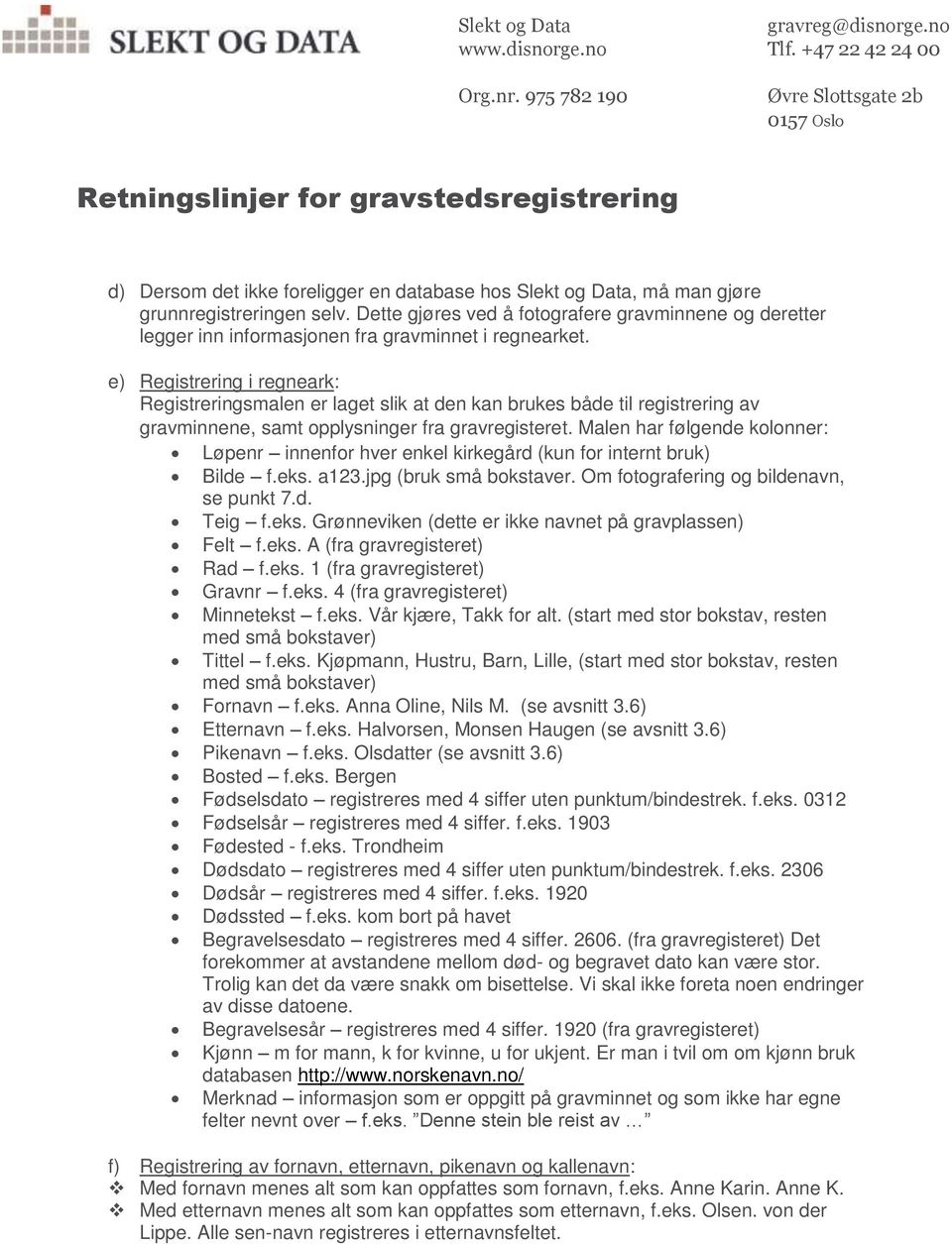 e) Registrering i regneark: Registreringsmalen er laget slik at den kan brukes både til registrering av gravminnene, samt opplysninger fra gravregisteret.