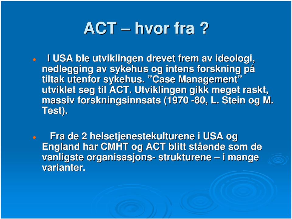 utenfor sykehus. Case Management utviklet seg til ACT.