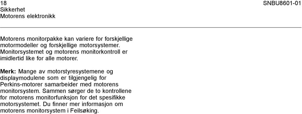 Merk: Mange av motorstyresystemene og displaymodulene som er tilgjengelig for Perkins-motorer samarbeider med motorens