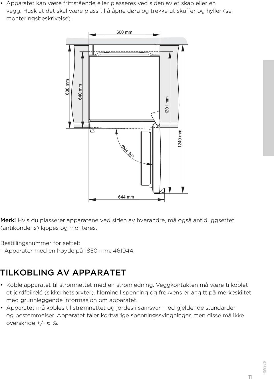 Bestillingsnummer for settet: - Apparater med en høyde på 1850 mm: 461944. TILKOBLING AV APPARATET Koble apparatet til strømnettet med en strømledning.