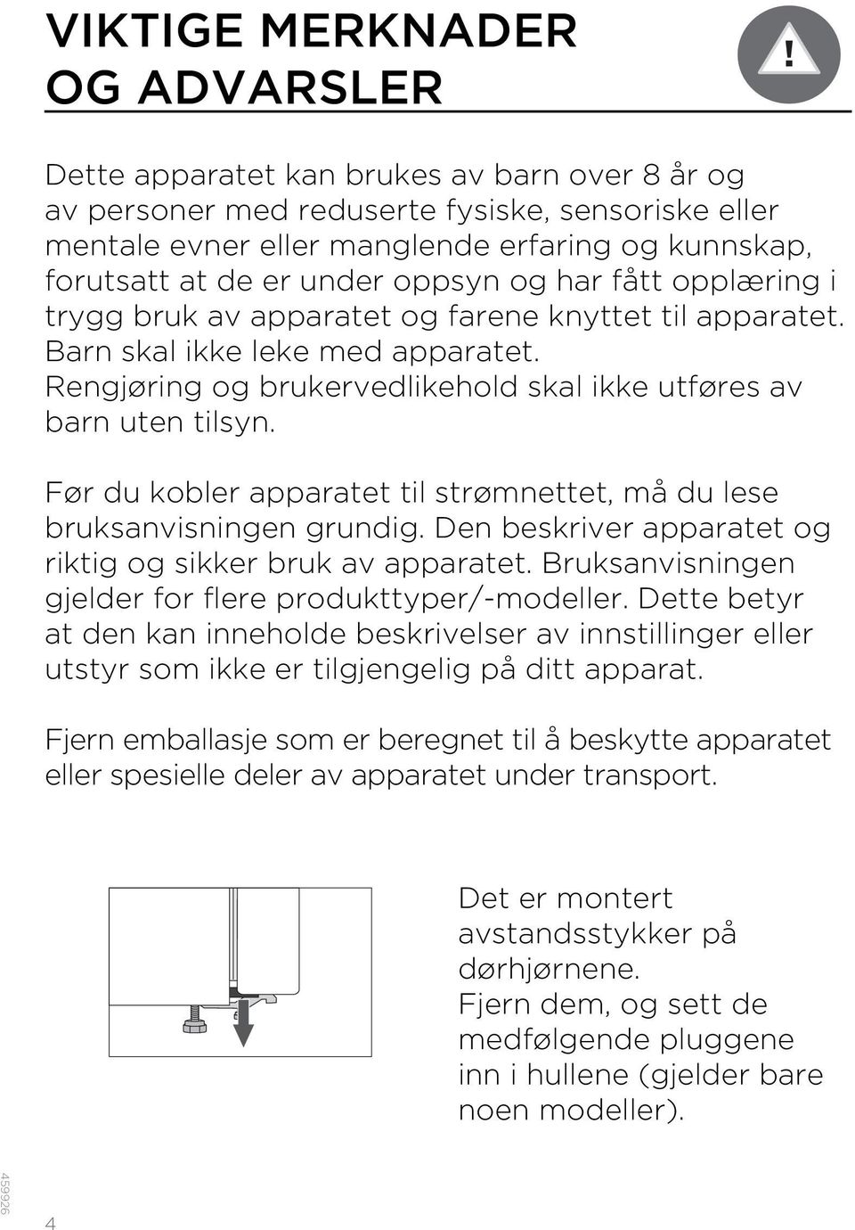 Rengjøring og brukervedlikehold skal ikke utføres av barn uten tilsyn. Før du kobler apparatet til strømnettet, må du lese bruksanvisningen grundig.