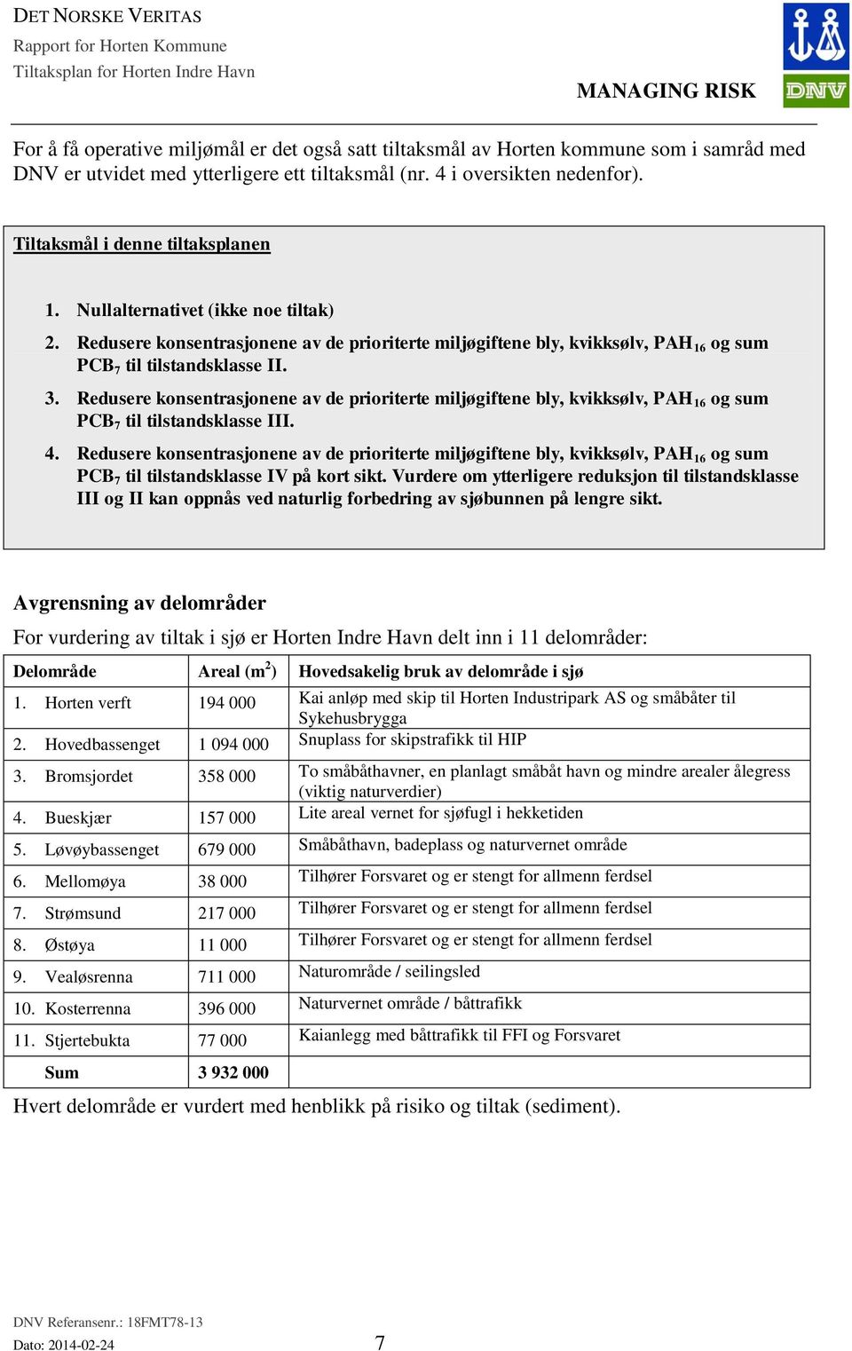 Redusere konsentrasjonene av de prioriterte miljøgiftene bly, kvikksølv, PAH 16 og sum PCB 7 til tilstandsklasse II. 3.