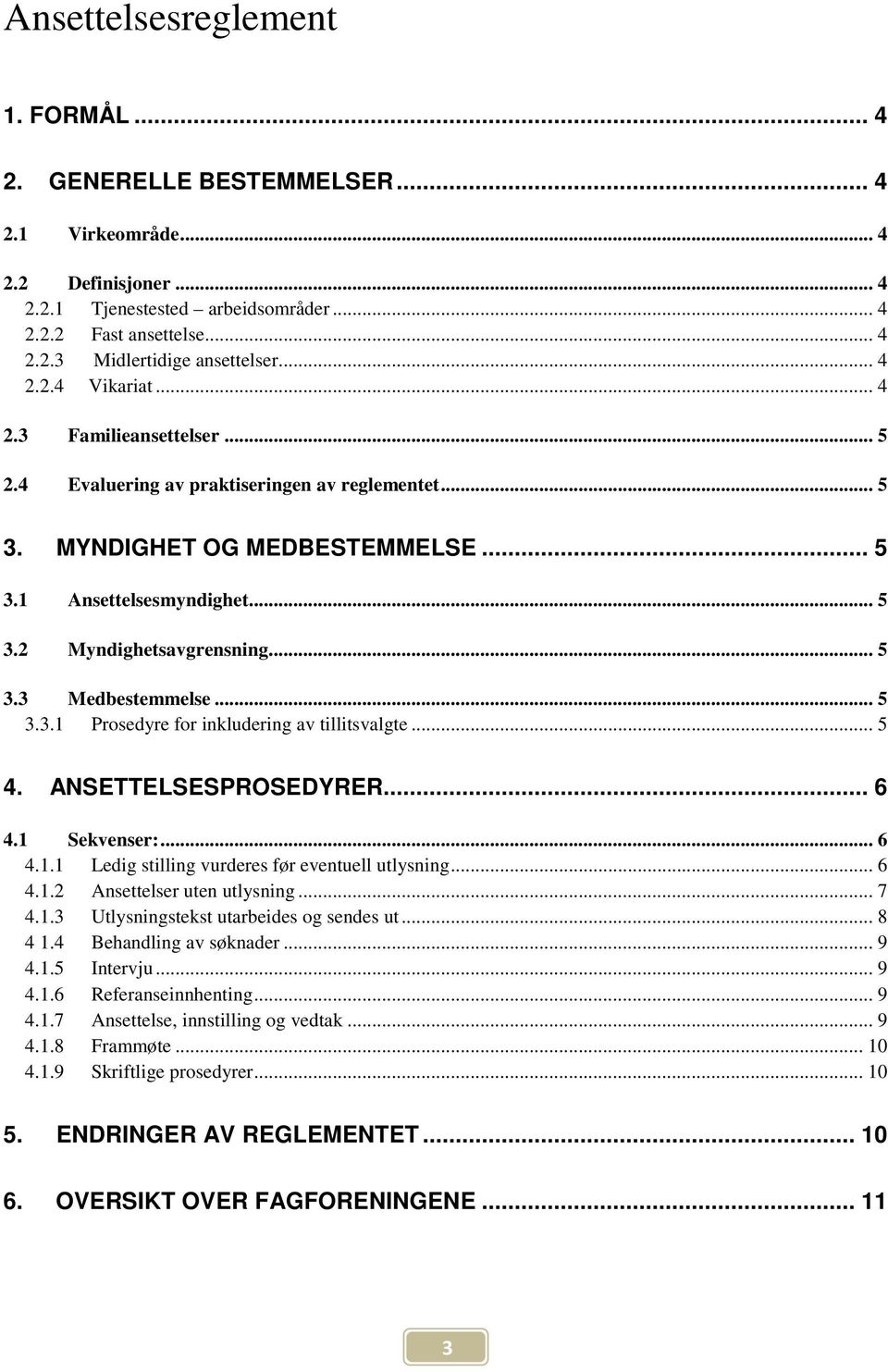 .. 5 3.3 Medbestemmelse... 5 3.3.1 Prosedyre for inkludering av tillitsvalgte... 5 4. ANSETTELSESPROSEDYRER... 6 4.1 Sekvenser:... 6 4.1.1 Ledig stilling vurderes før eventuell utlysning... 6 4.1.2 Ansettelser uten utlysning.