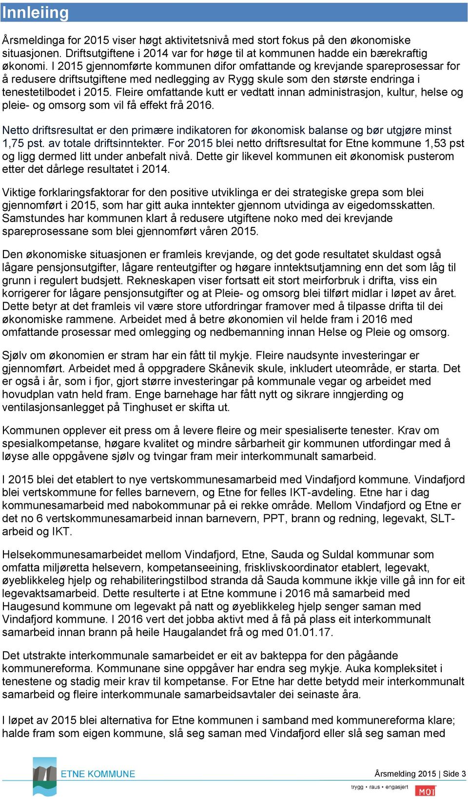 Fleire omfattande kutt er vedtatt innan administrasjon, kultur, helse og pleie- og omsorg som vil få effekt frå 2016.