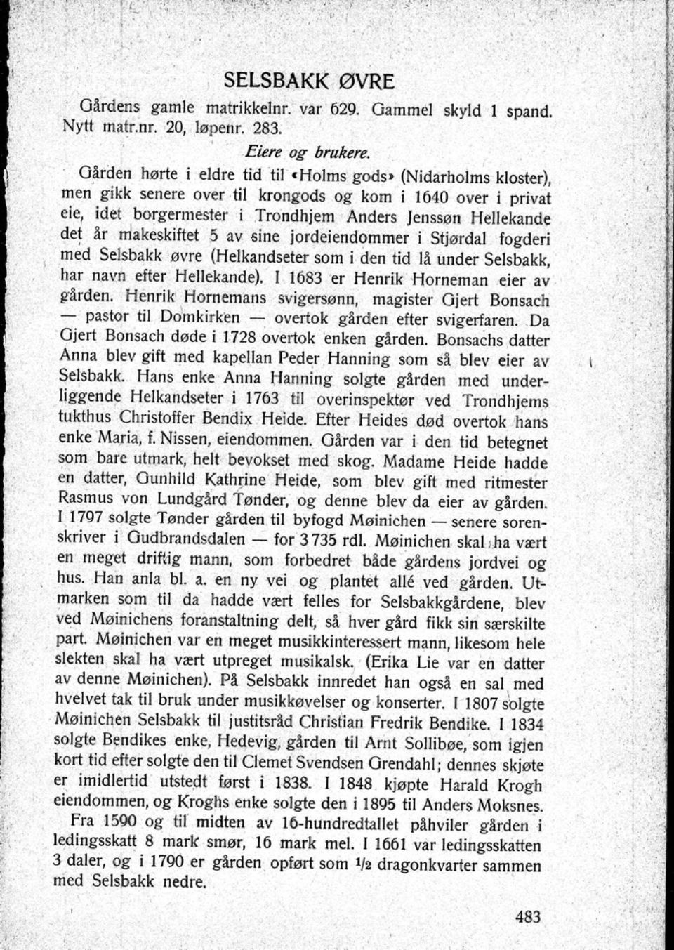 rrlakeskiftet 5 av 6ine jordeiendommer i Stjørdal fogderi meo. $f:lsbakk øvn~ (Helkandseter som i den tid 11 under Selsbakk har navn efter Hellekande). 1683 er Henrik Horneman eier av glrden.