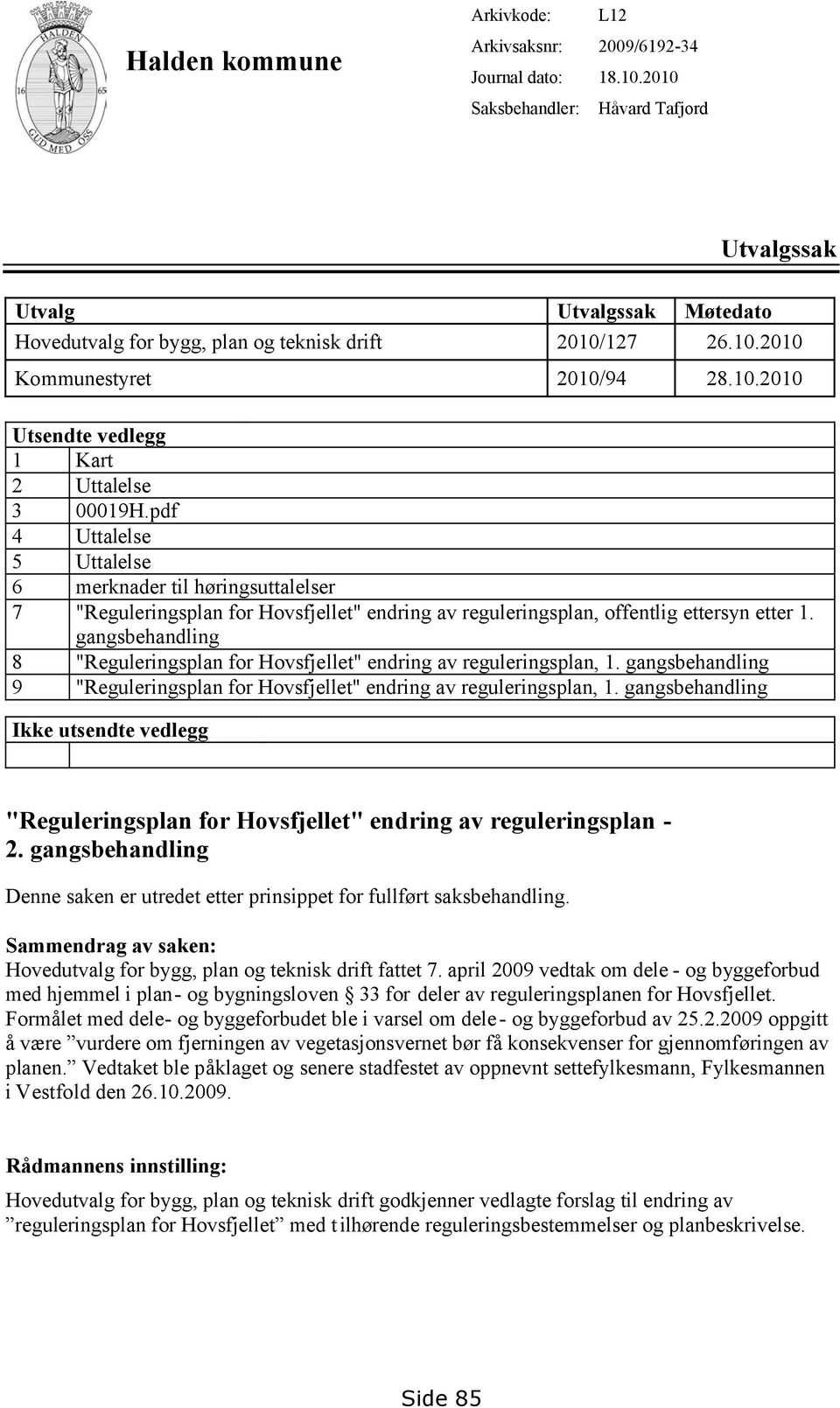 pdf 4 Uttalelse 5 Uttalelse 6 merknader til høringsuttalelser 7 "Reguleringsplan for Hovsfjellet" endring av reguleringsplan, offentlig ettersyn etter 1.