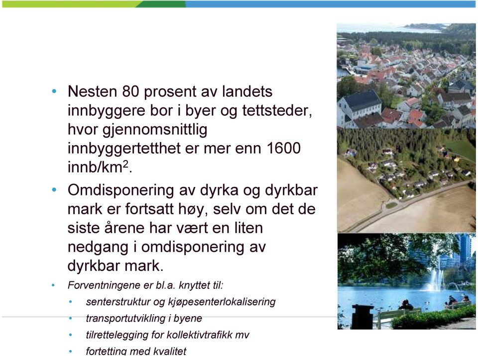 Omdisponering av dyrka og dyrkbar mark er fortsatt høy, selv om det de siste årene har vært en liten nedgang i