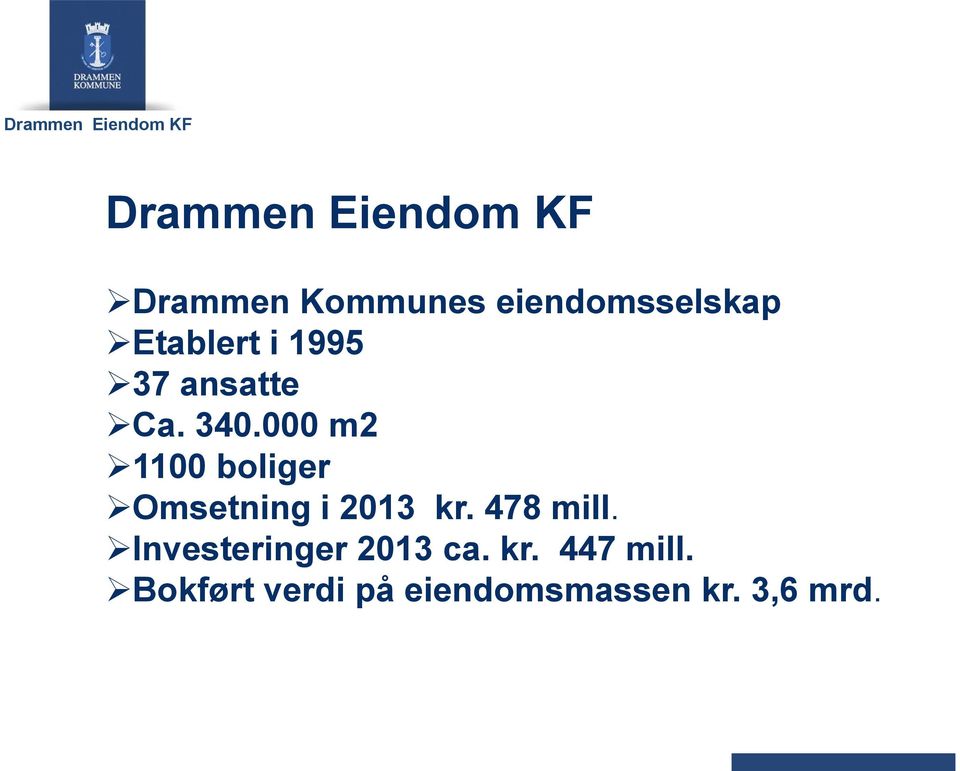 000 m2 1100 boliger Omsetning i 2013 kr. 478 mill.