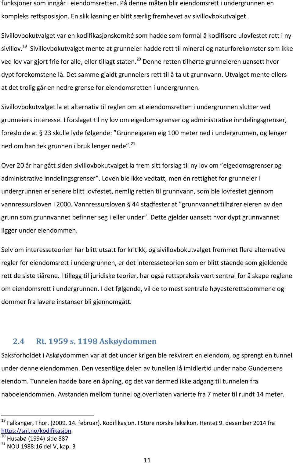 19 Sivillovbokutvalget mente at grunneier hadde rett til mineral og naturforekomster som ikke ved lov var gjort frie for alle, eller tillagt staten.