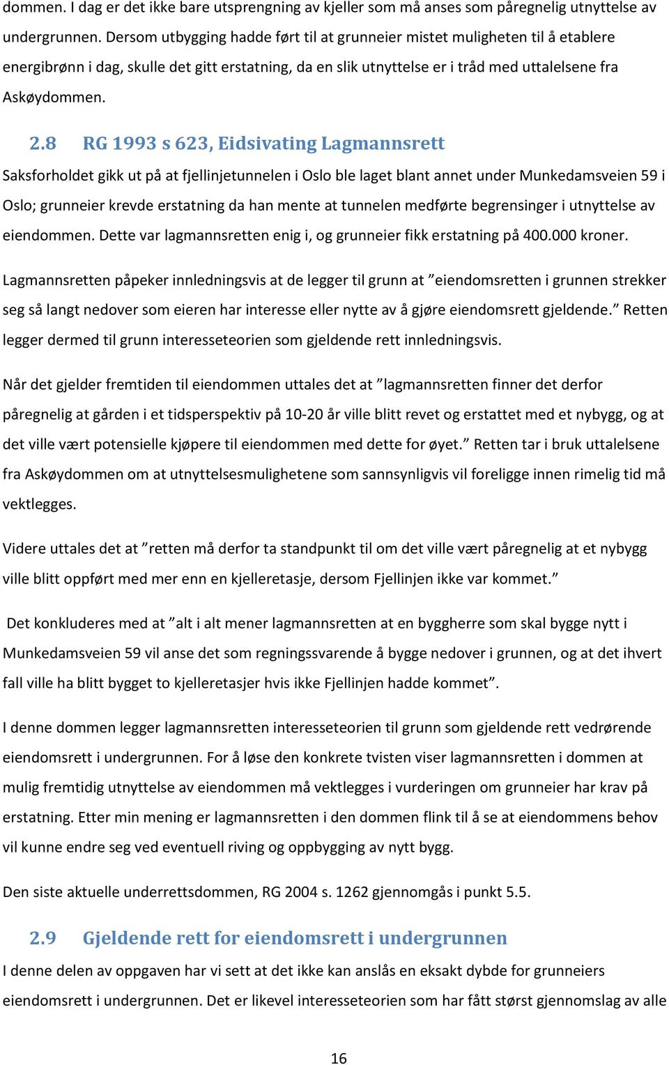 8 RG 1993 s 623, Eidsivating Lagmannsrett Saksforholdet gikk ut på at fjellinjetunnelen i Oslo ble laget blant annet under Munkedamsveien 59 i Oslo; grunneier krevde erstatning da han mente at