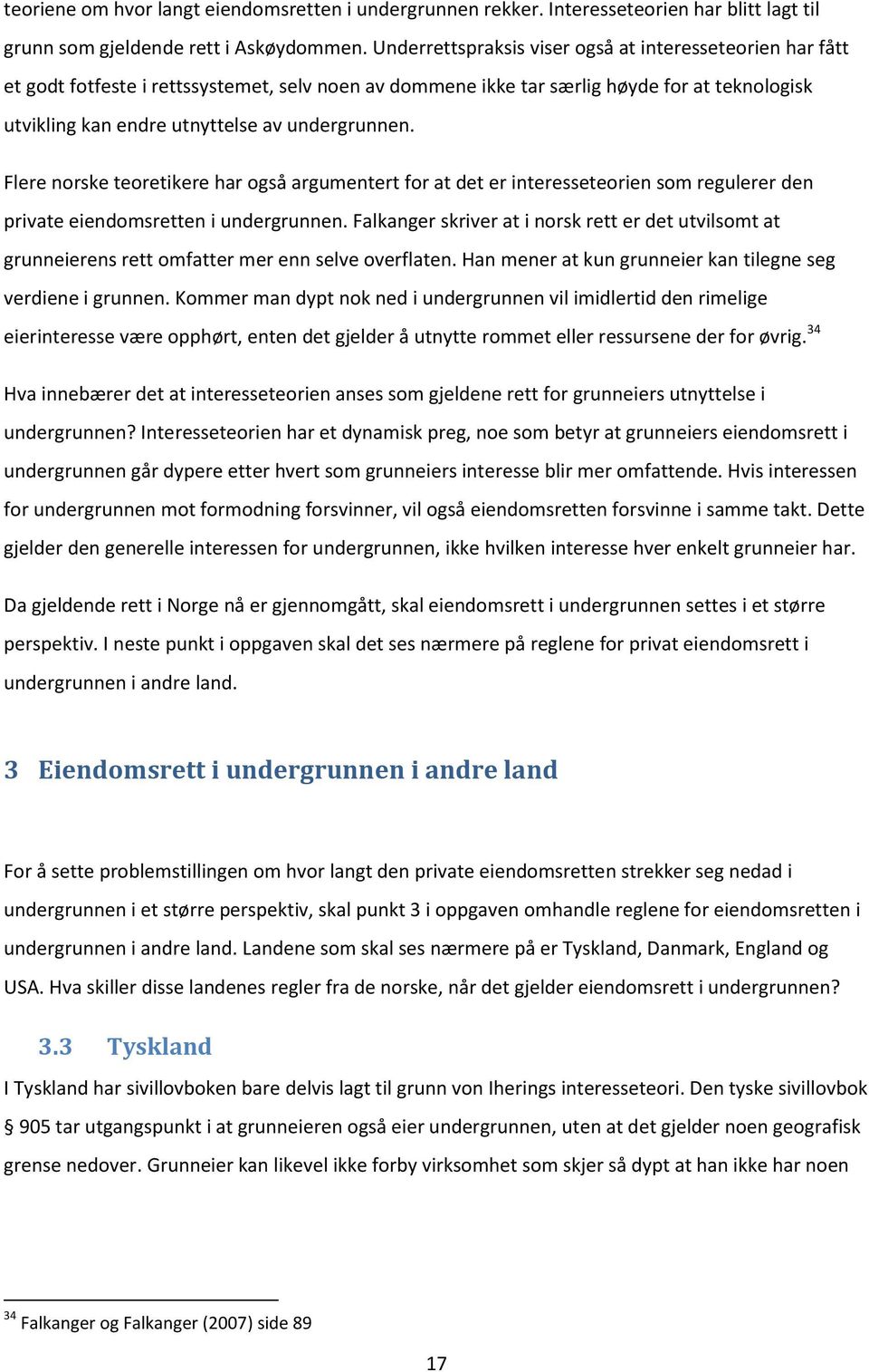 undergrunnen. Flere norske teoretikere har også argumentert for at det er interesseteorien som regulerer den private eiendomsretten i undergrunnen.