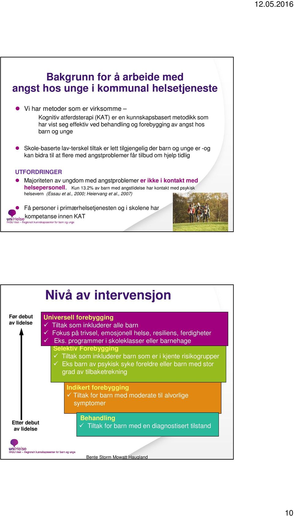 UTFORDRINGER Majoriteten av ungdom med angstproblemer er ikke i kontakt med helsepersonell. Kun 13.2% av barn med angstlidelse har kontakt med psykisk helsevern (Essau et al., 2000; Heiervang et al.