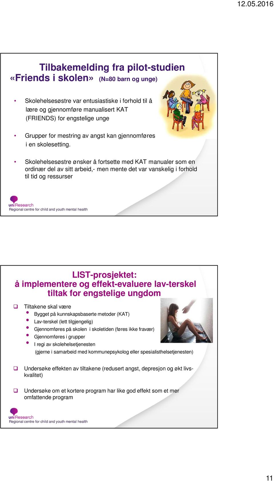 Skolehelsesøstre ønsker å fortsette med KAT manualer som en ordinær del av sitt arbeid,- men mente det var vanskelig i forhold til tid og ressurser : å implementere og effekt-evaluere lav-terskel