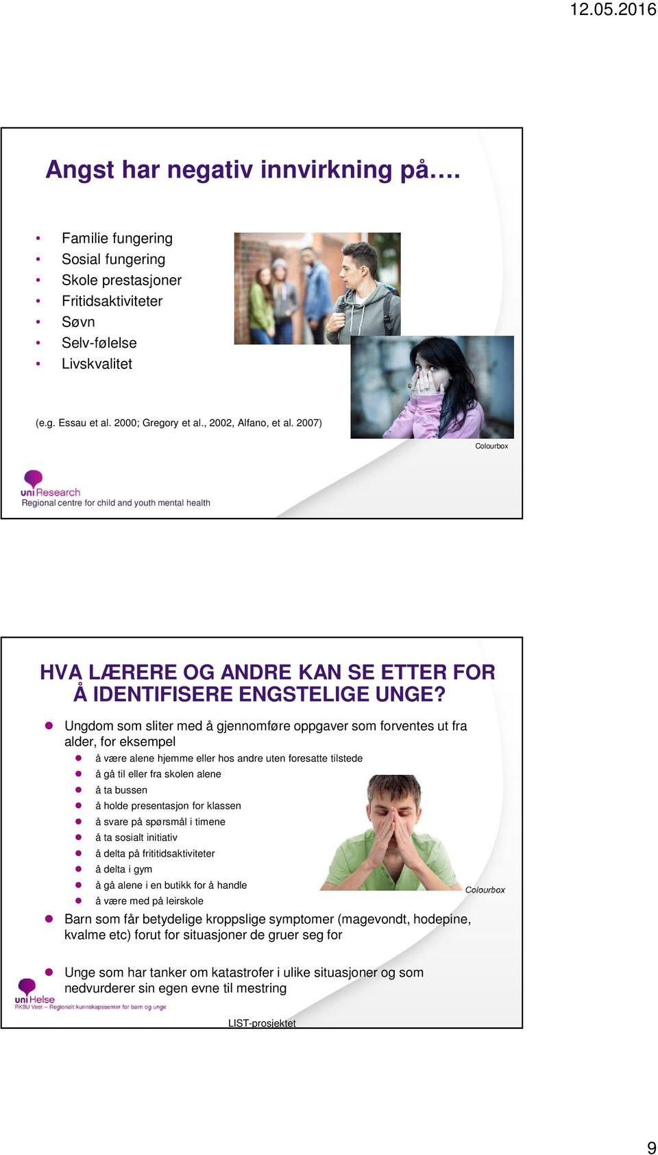 Ungdom som sliter med å gjennomføre oppgaver som forventes ut fra alder, for eksempel å være alene hjemme eller hos andre uten foresatte tilstede å gå til eller fra skolen alene å ta bussen å holde