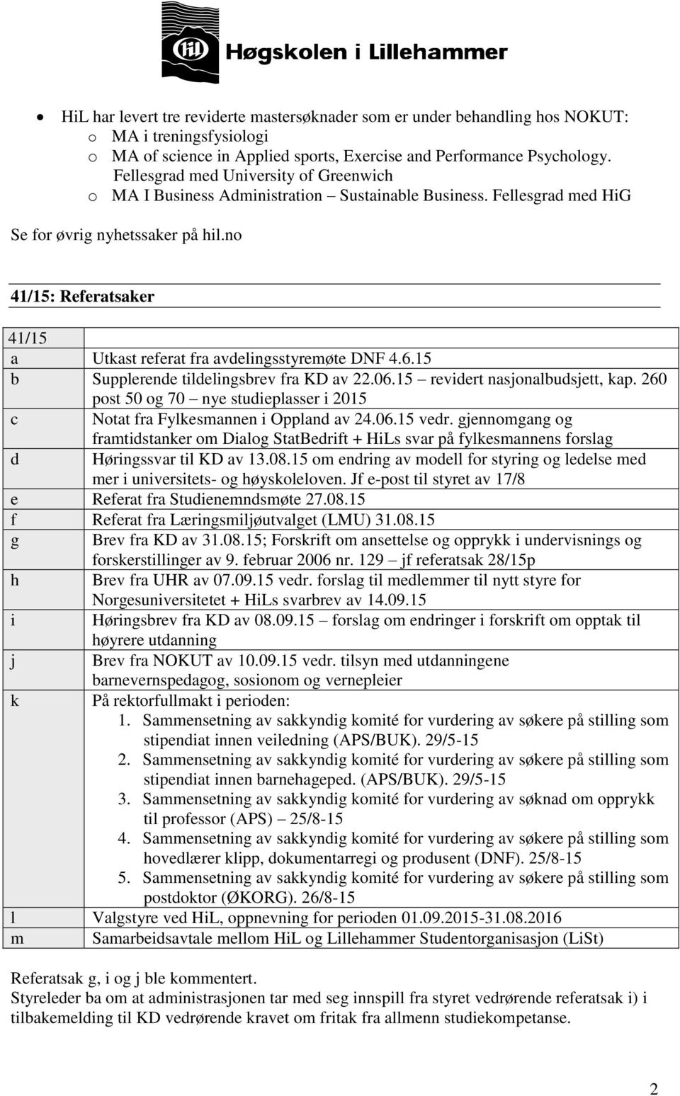 no 41/15: Referatsaker 41/15 a Utkast referat fra avdelingsstyremøte DNF 4.6.15 b Supplerende tildelingsbrev fra KD av 22.06.15 revidert nasjonalbudsjett, kap.