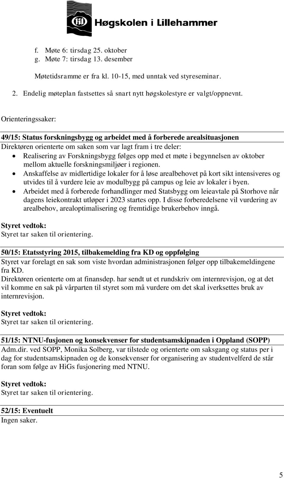 et møte i begynnelsen av oktober mellom aktuelle forskningsmiljøer i regionen.