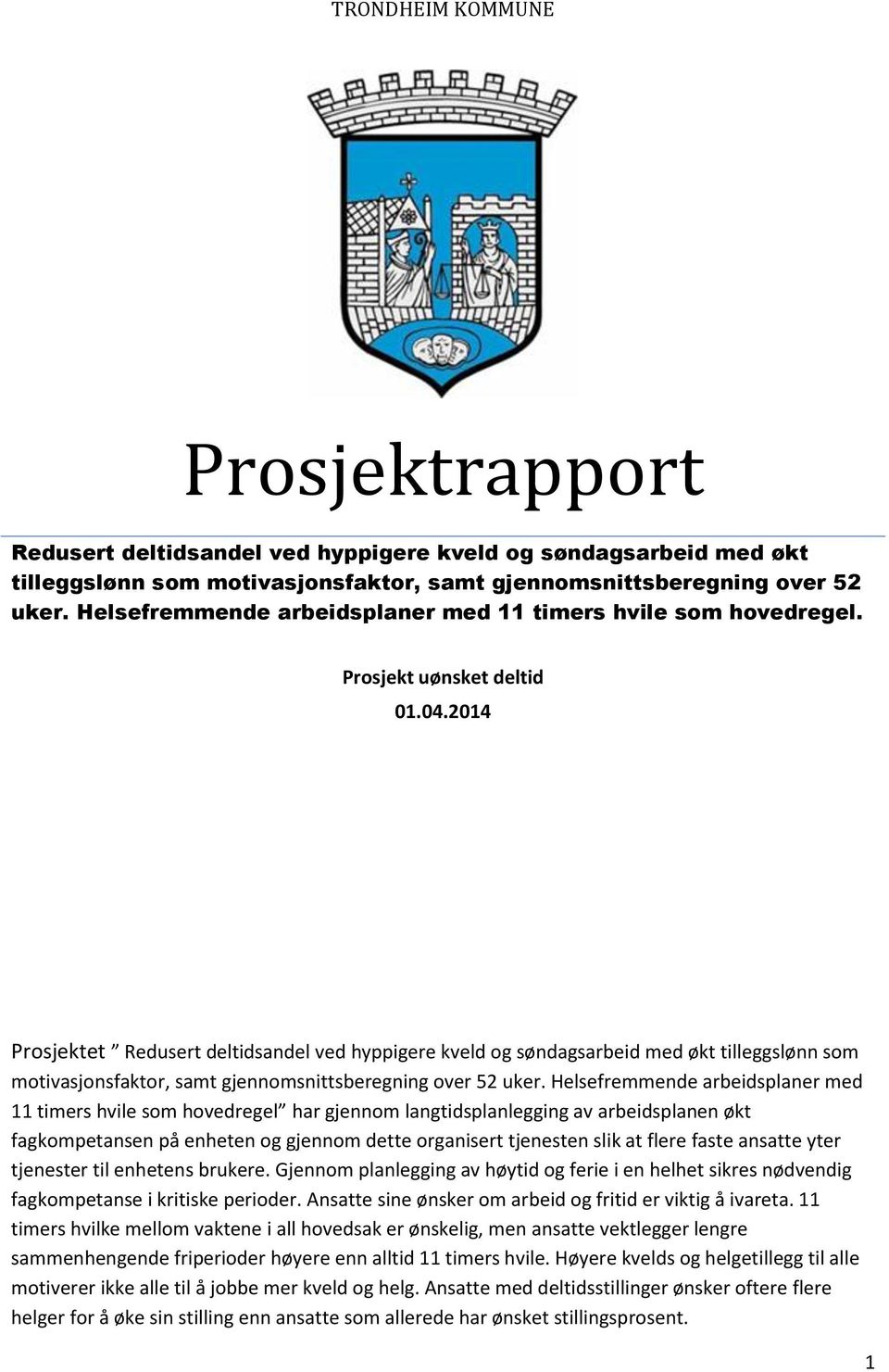 2014 Prosjektet Redusert deltidsandel ved hyppigere kveld og søndagsarbeid med økt tilleggslønn som motivasjonsfaktor, samt gjennomsnittsberegning over 52 uker.