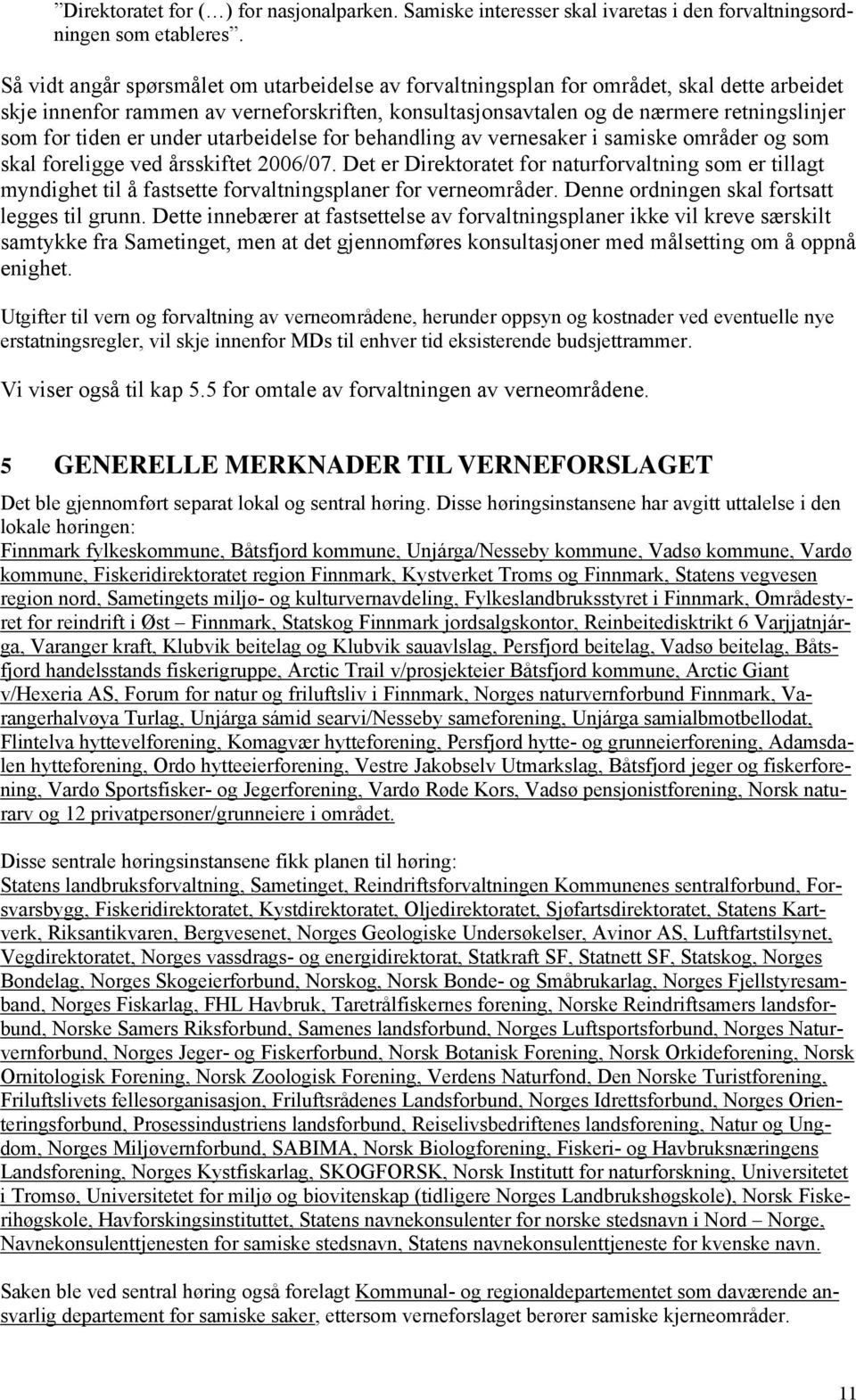 er under utarbeidelse for behandling av vernesaker i samiske områder og som skal foreligge ved årsskiftet 2006/07.