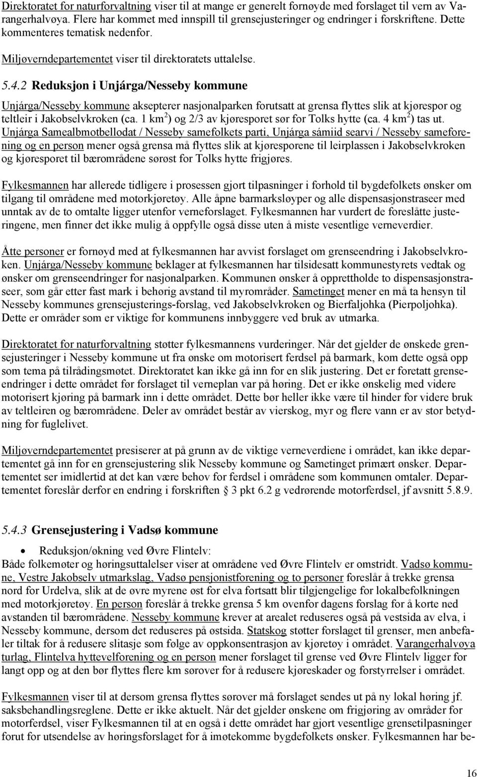 2 Reduksjon i Unjárga/Nesseby kommune Unjárga/Nesseby kommune aksepterer nasjonalparken forutsatt at grensa flyttes slik at kjørespor og teltleir i Jakobselvkroken (ca.