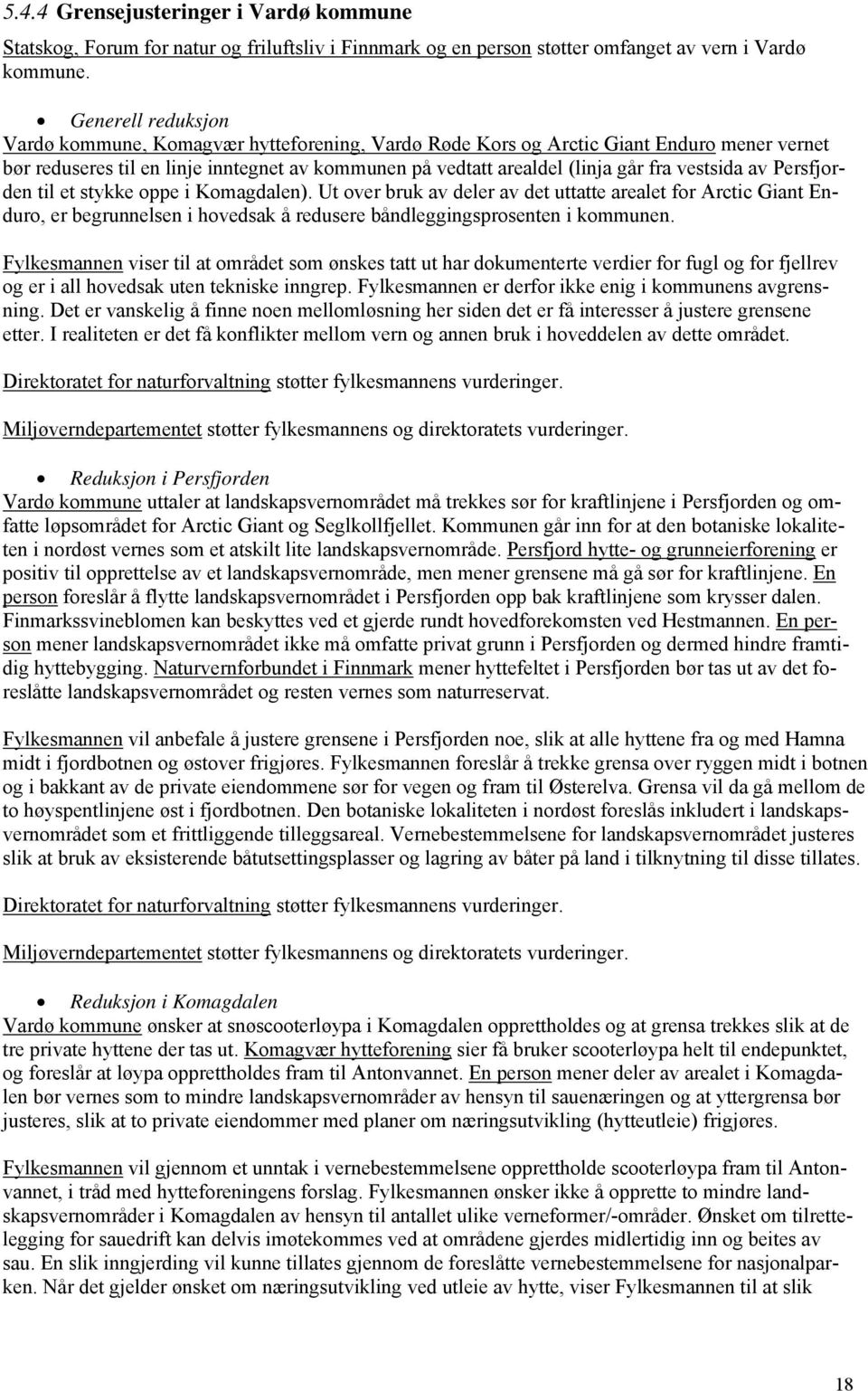 vestsida av Persfjorden til et stykke oppe i Komagdalen). Ut over bruk av deler av det uttatte arealet for Arctic Giant Enduro, er begrunnelsen i hovedsak å redusere båndleggingsprosenten i kommunen.