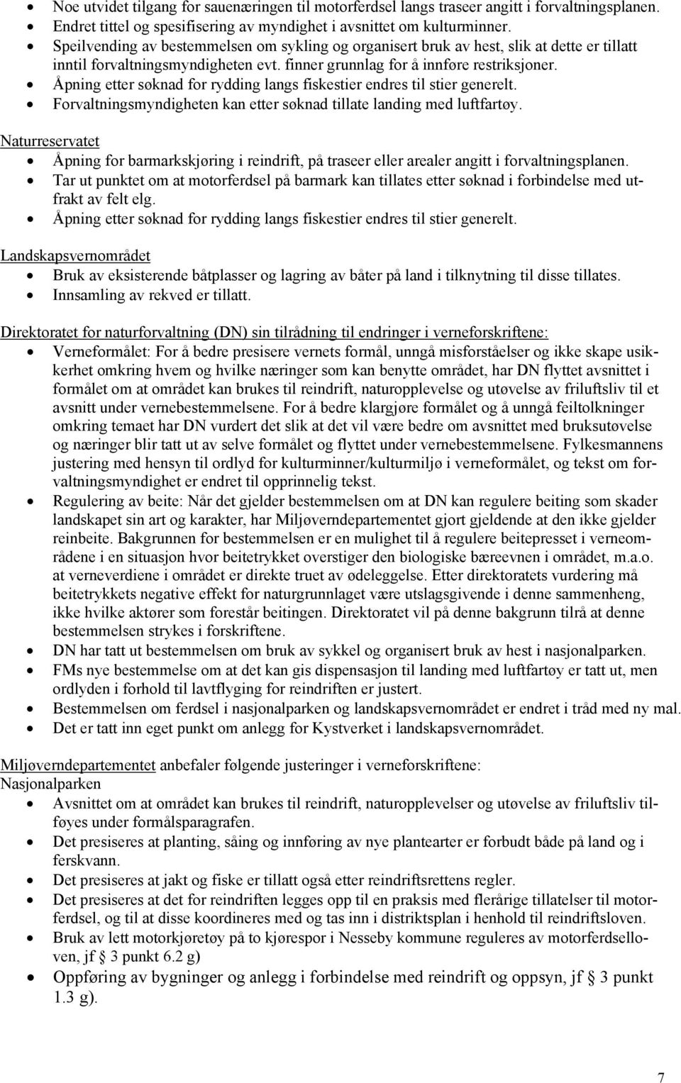 Åpning etter søknad for rydding langs fiskestier endres til stier generelt. Forvaltningsmyndigheten kan etter søknad tillate landing med luftfartøy.