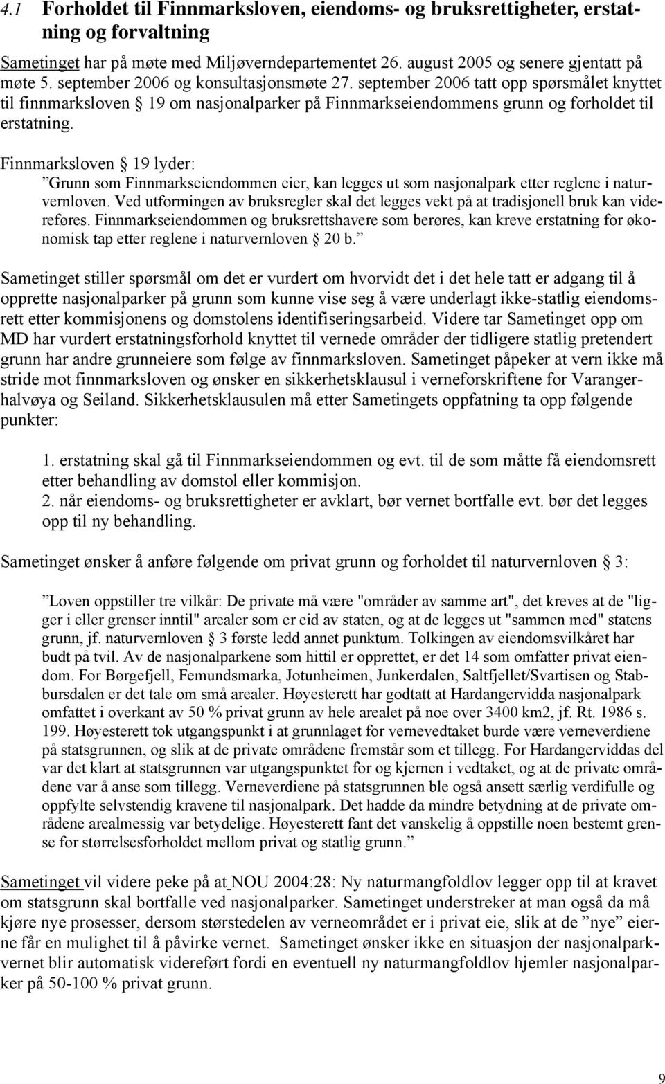 Finnmarksloven 19 lyder: Grunn som Finnmarkseiendommen eier, kan legges ut som nasjonalpark etter reglene i naturvernloven.