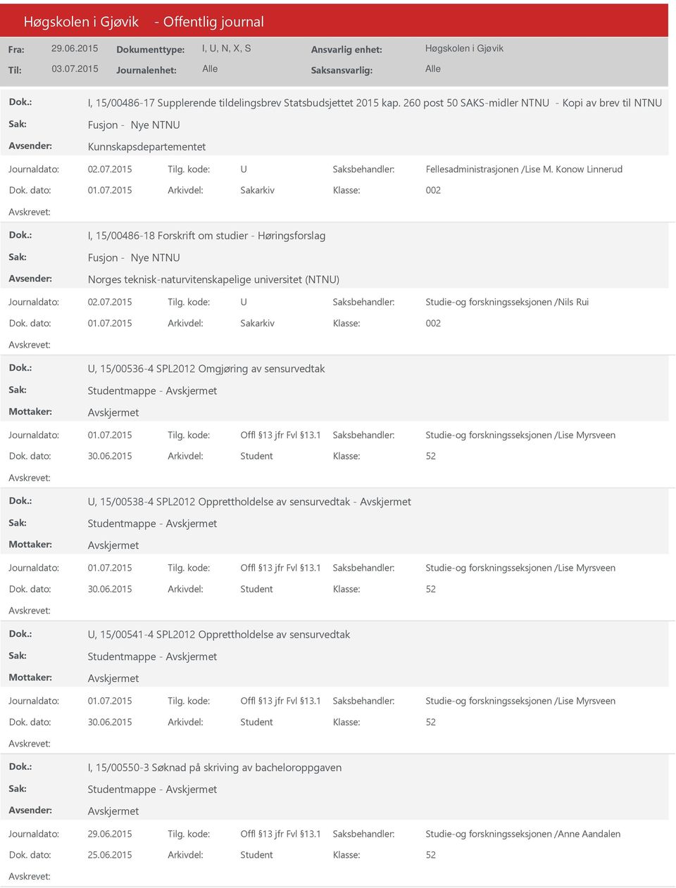 dato: 01.07.2015 Arkivdel: Sakarkiv 002, 15/00536-4 SPL2012 Omgjøring av sensurvedtak Studentmappe - Studie-og forskningsseksjonen /Lise Myrsveen Dok. dato: 30.06.