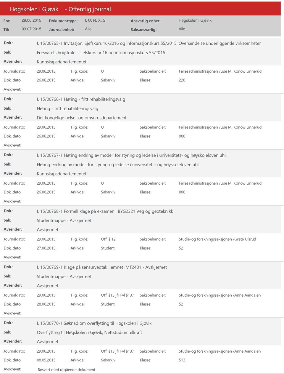 2015 Arkivdel: Sakarkiv 220 I, 15/00766-1 Høring - fritt rehabiliteringsvalg Høring - fritt rehabiliteringsvalg Det kongelige helse- og omsorgsdepartement Dok. dato: 26.06.