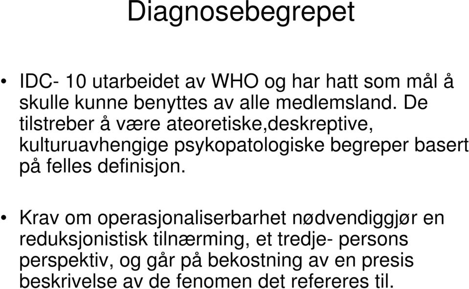 De tilstreber å være ateoretiske,deskreptive, kulturuavhengige psykopatologiske begreper basert på