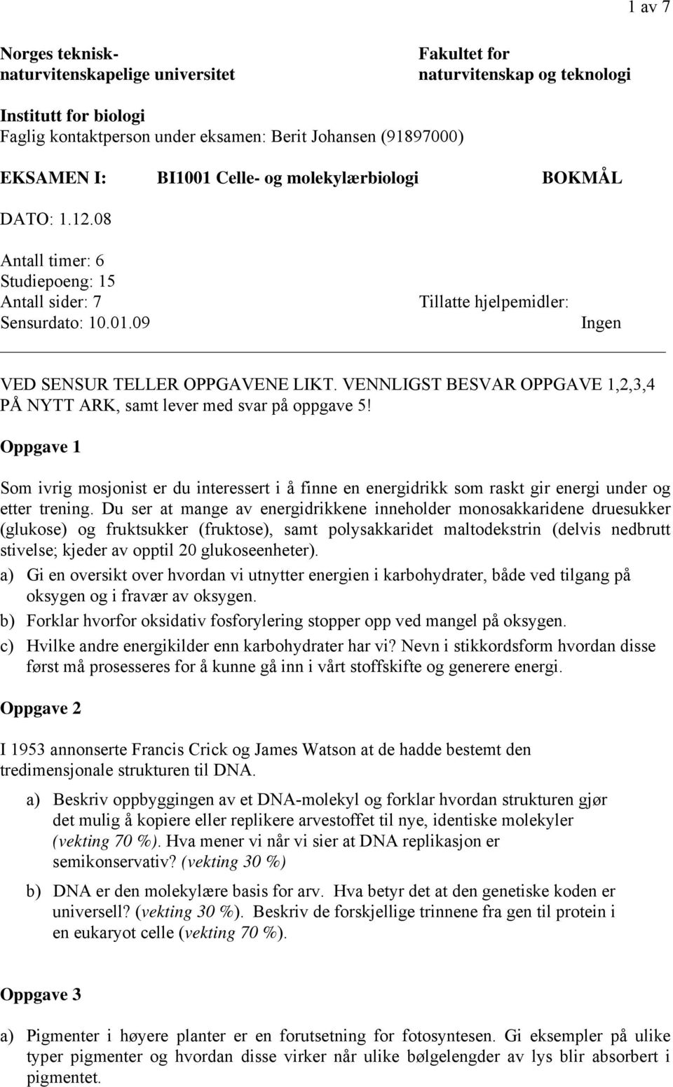 VENNLIGST BESVAR OPPGAVE 1,2,3,4 PÅ NYTT ARK, samt lever med svar på oppgave 5! Oppgave 1 Som ivrig mosjonist er du interessert i å finne en energidrikk som raskt gir energi under og etter trening.