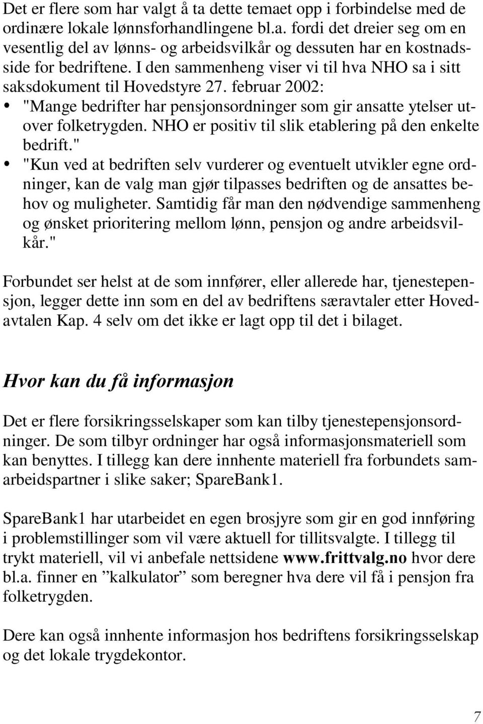 NHO er positiv til slik etablering på den enkelte bedrift.