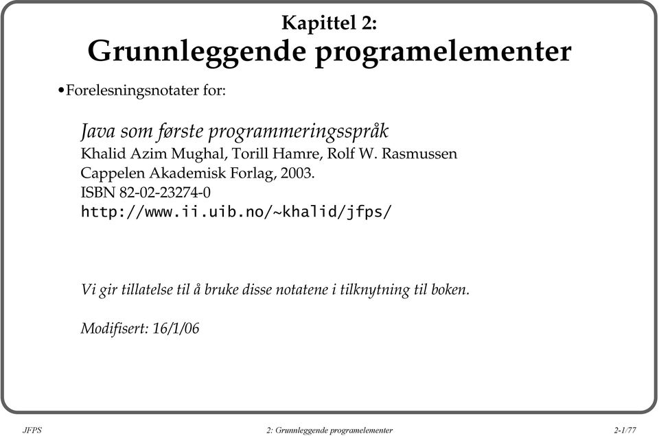 Rasmussen Cappelen Akademisk Forlag, 2003. ISBN 82-02-23274-0 http://www.ii.uib.