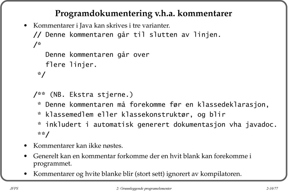 ) * Denne kommentaren må forekomme før en klassedeklarasjon, * klassemedlem eller klassekonstruktør, og blir * inkludert i automatisk generert