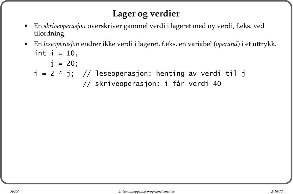 int i = 10, j = 20; i = 2 * j; // leseoperasjon: henting av verdi til j //