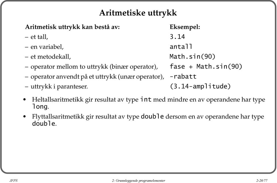 sin(90) operator anvendt på et uttrykk (unær operator), -rabatt uttrykk i paranteser. (3.