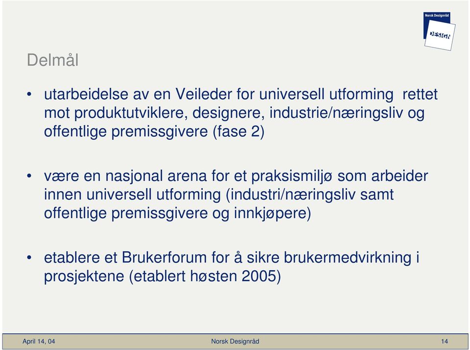 praksismiljø som arbeider innen universell utforming (industri/næringsliv samt offentlige