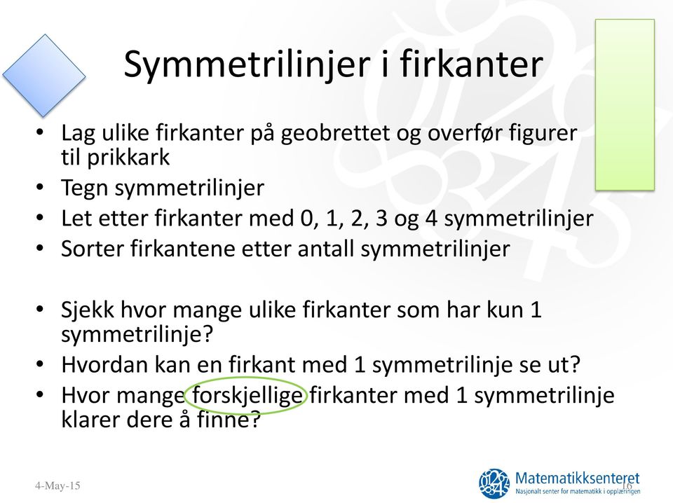 symmetrilinjer Sjekk hvor mange ulike firkanter som har kun 1 symmetrilinje?